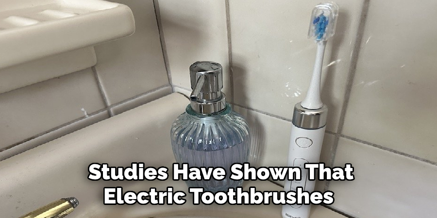 Studies Have Shown That 
Electric Toothbrushes  