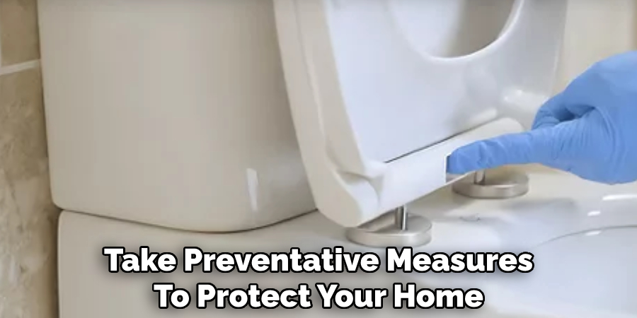 Take Preventative Measures
To Protect Your Home Toilet