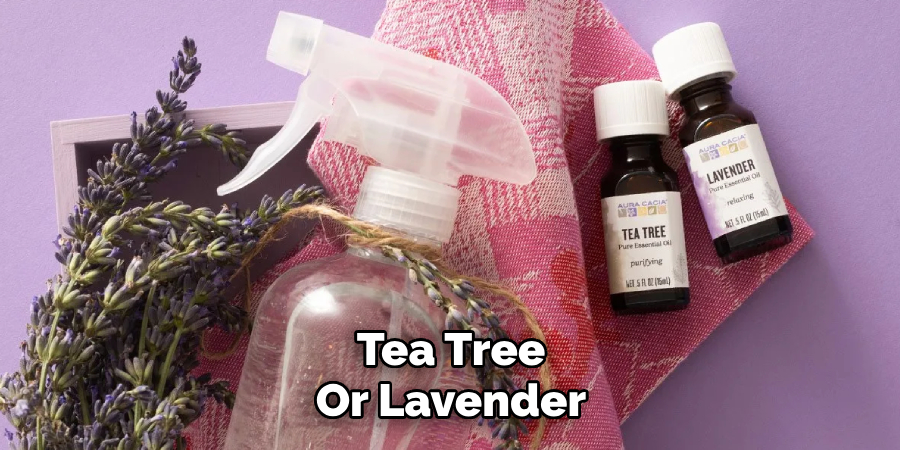 Tea Tree
Or Lavender