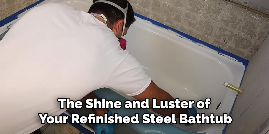 The Shine and Luster of 
Your Refinished Steel Bathtub