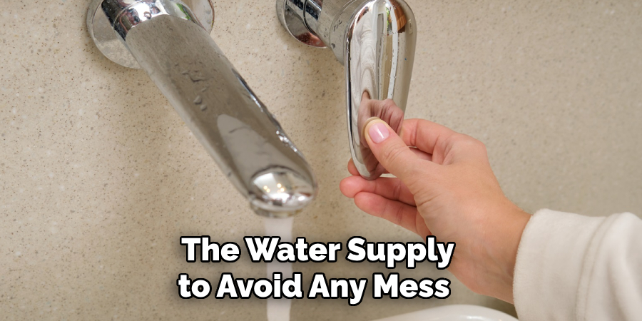 The Water Supply
to Avoid Any Mess
