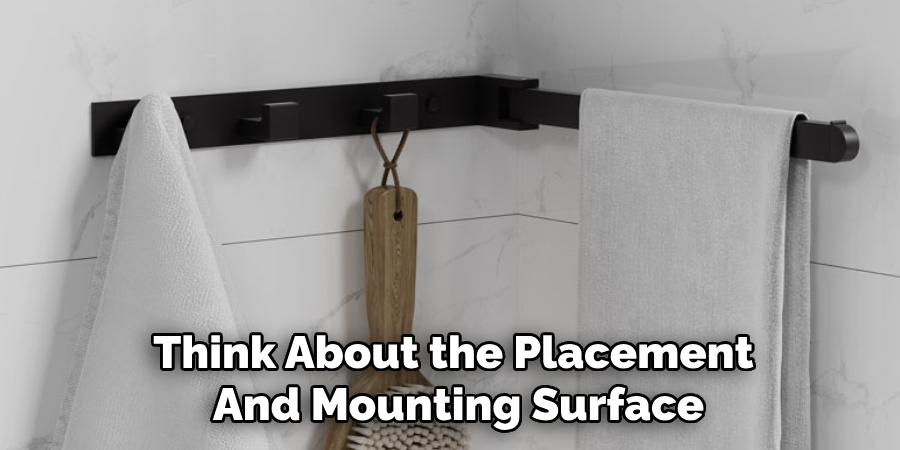 Think About the Placement 
And Mounting Surface