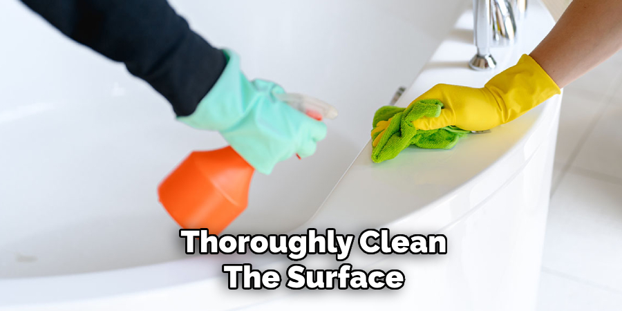 Thoroughly Clean
The Surface