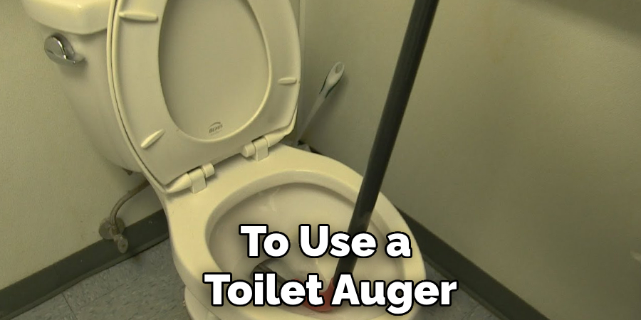 To Use a 
Toilet Auger