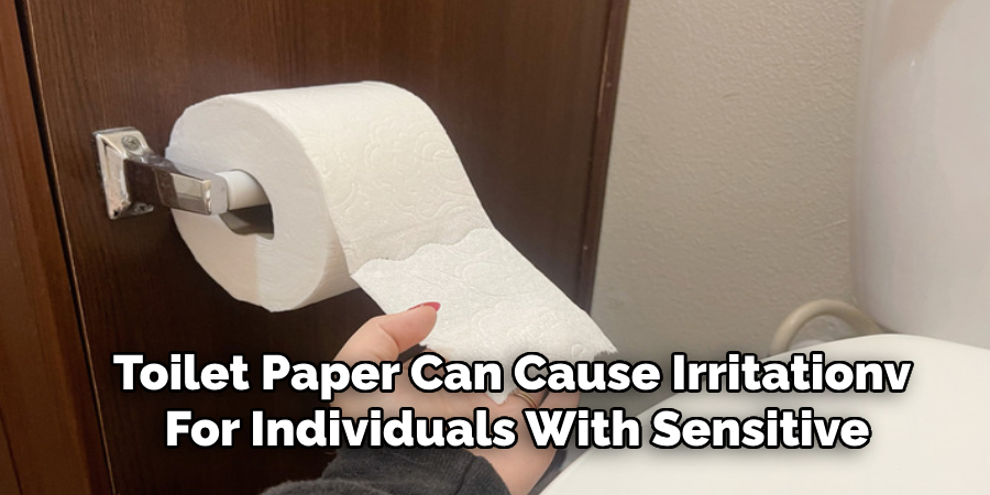 Toilet Paper Can Cause Irritationv
For Individuals With Sensitive
