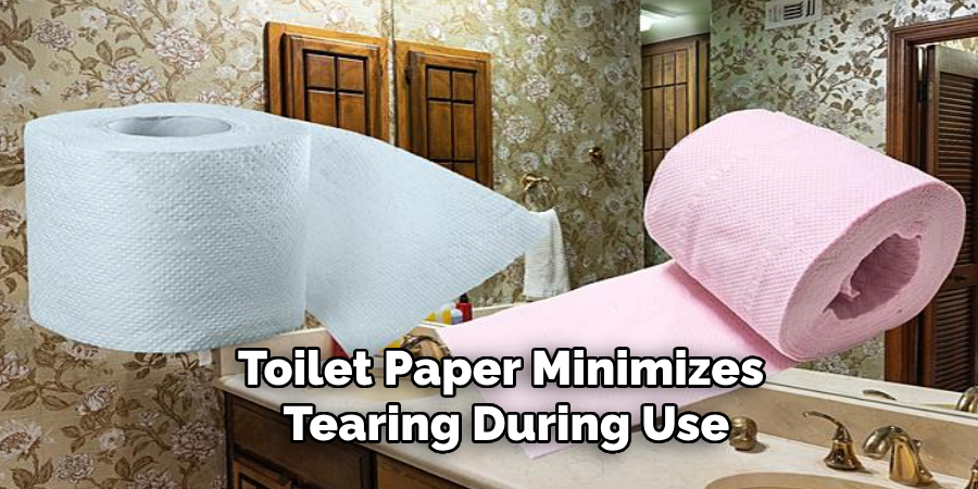 Toilet Paper Minimizes
Tearing During Use