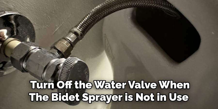 Turn Off the Water Valve When
The Bidet Sprayer is Not in Use 