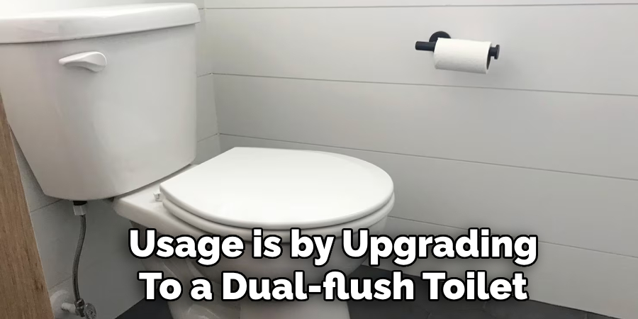 Usage is by Upgrading
To a Dual-flush Toilet