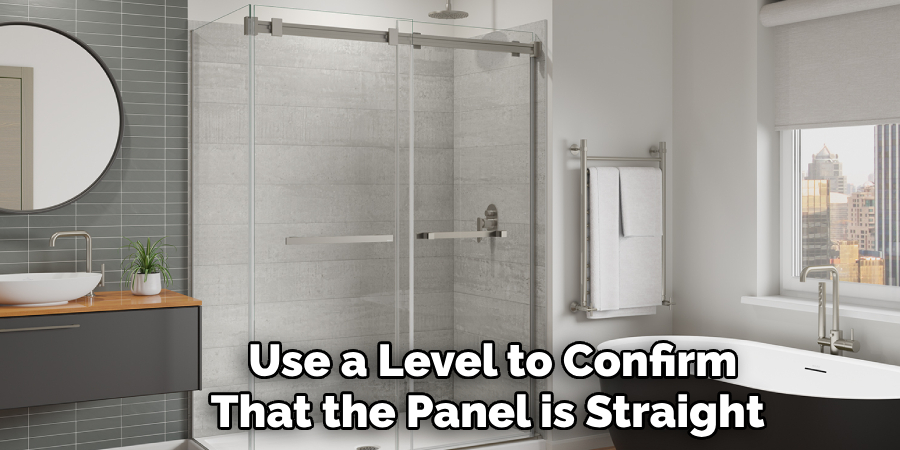 Use a Level to Confirm 
That the Panel is Straight  