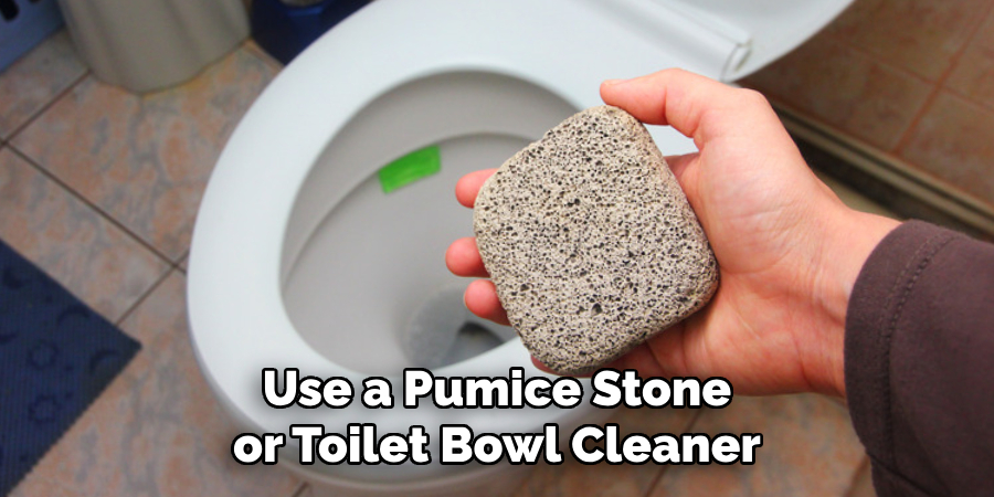 Use a Pumice Stone or Toilet Bowl Cleaner