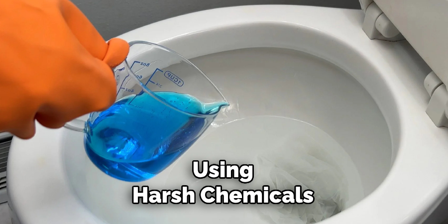 Using Harsh Chemicals