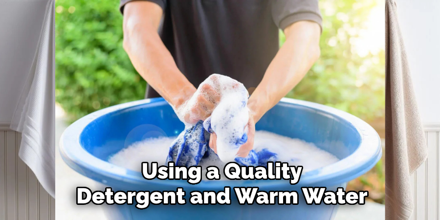 Using a Quality
Detergent and Warm Water