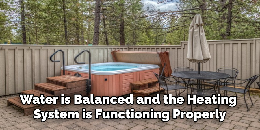 Water is Balanced and the Heating 
System is Functioning Properly