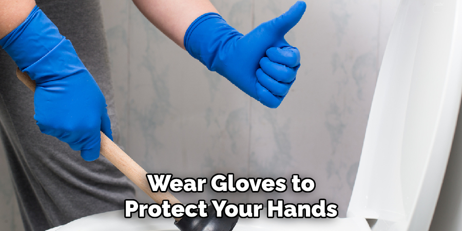 Wear Gloves to
Protect Your Hands