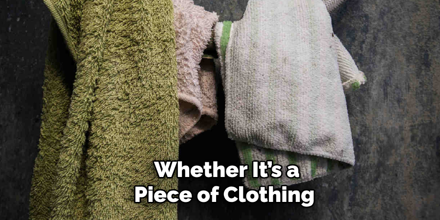 Whether It’s a
Piece of Clothing
