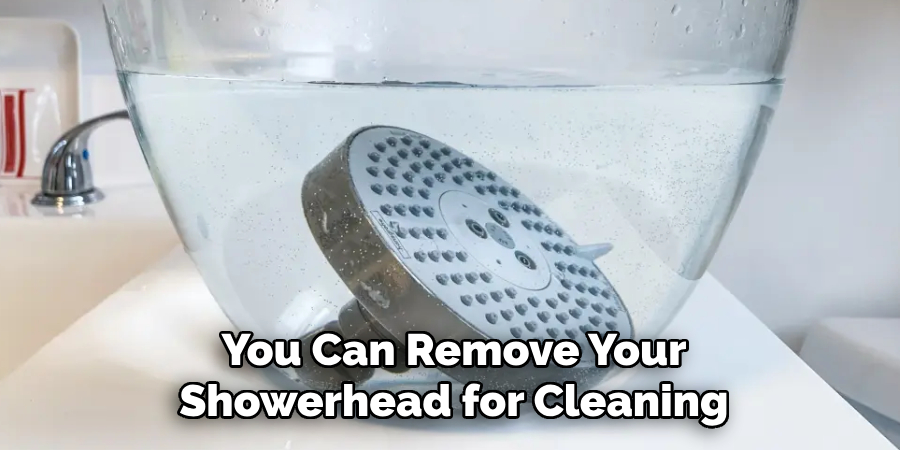 You Can Remove Your
Showerhead for Cleaning