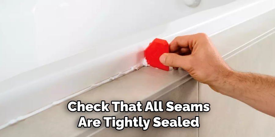 Check That All Seams
Are Tightly Sealed