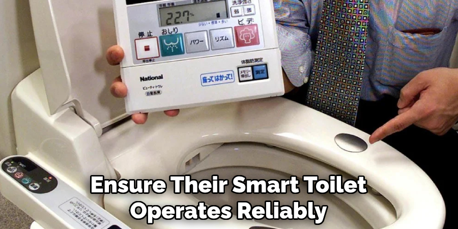 Ensure Their Smart Toilet
Operates Reliably