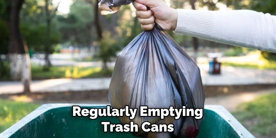 Regularly Emptying
Trash Cans