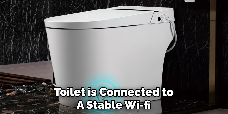 Toilet is Connected to
A Stable Wi-fi