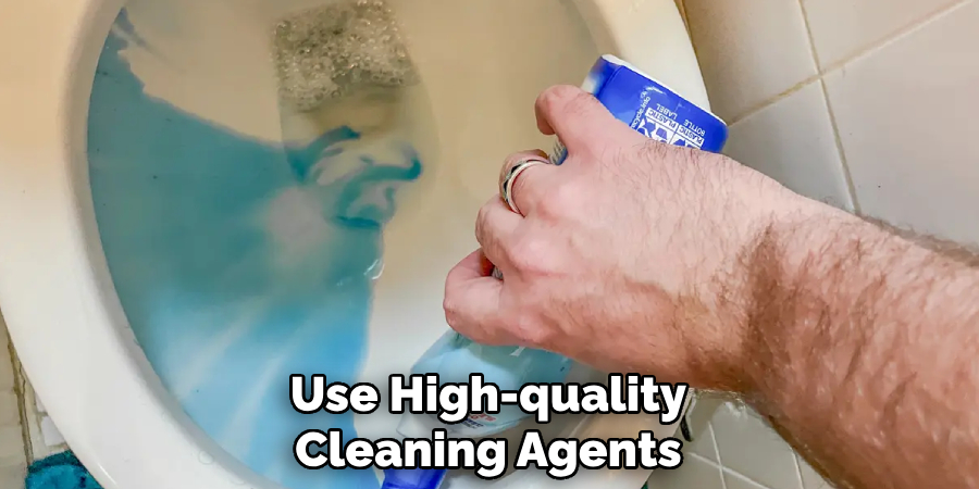 Use High-quality
Cleaning Agents