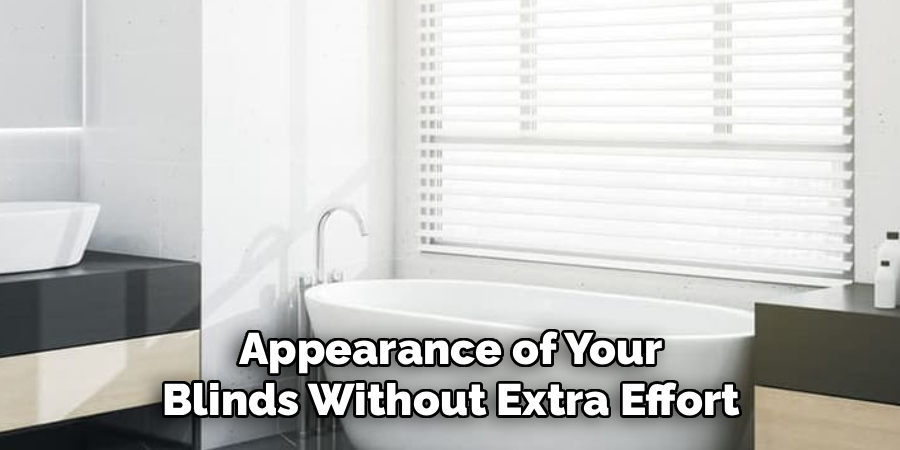 Appearance of Your
Blinds Without Extra Effort