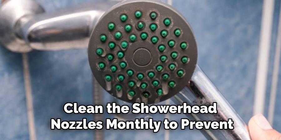 Clean the Showerhead 
Nozzles Monthly to Prevent