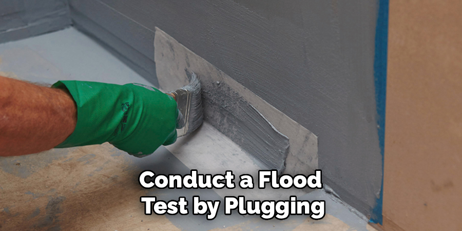 Conduct a Flood
Test by Plugging