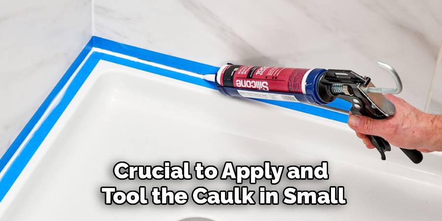 Crucial to Apply and 
Tool the Caulk in Small