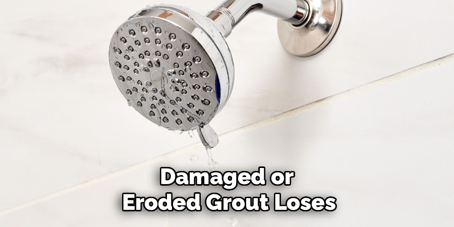 Damaged or 
Eroded Grout Loses