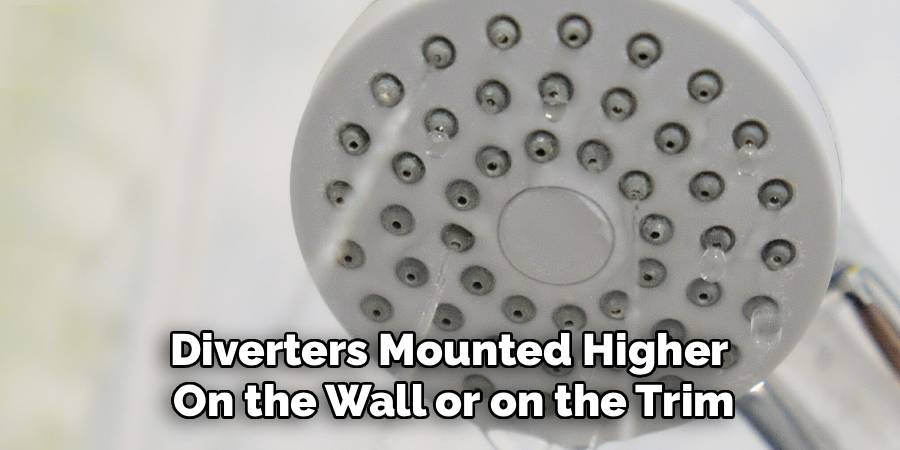 Diverters Mounted Higher 
On the Wall or on the Trim