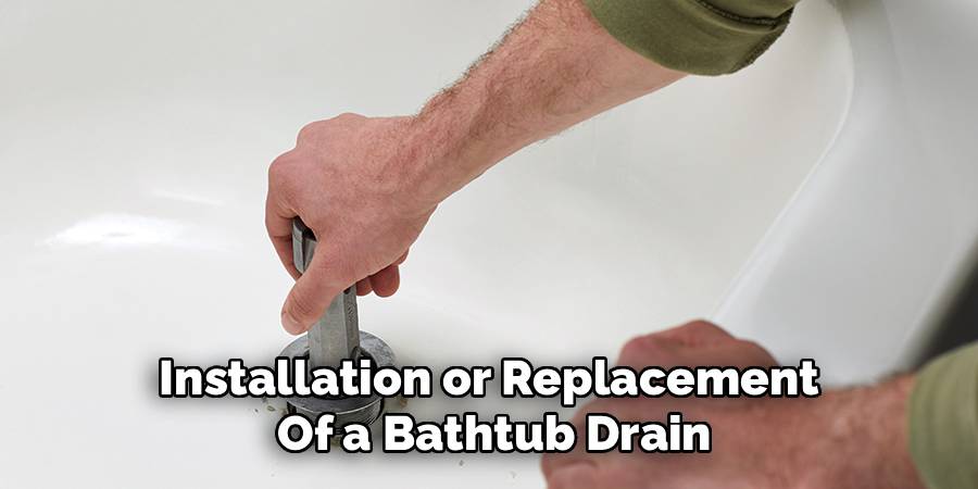 Installation or Replacement 
Of a Bathtub Drain
