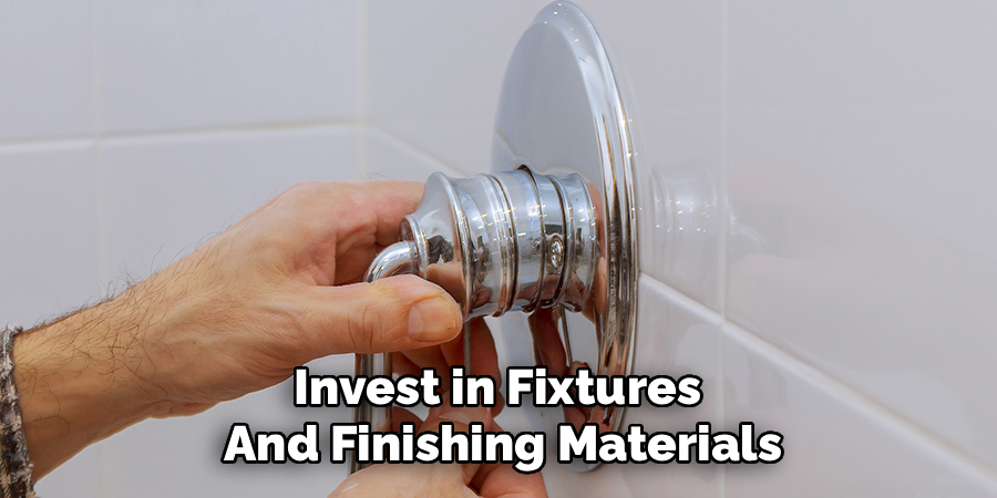 Invest in Fixtures 
And Finishing Materials
