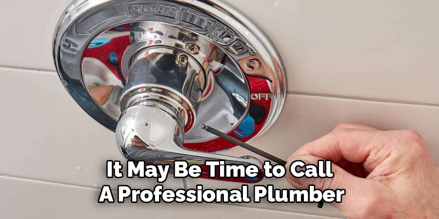 It May Be Time to Call 
A Professional Plumber