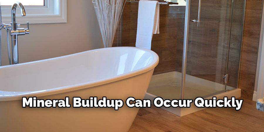 Mineral Buildup Can Occur Quickly