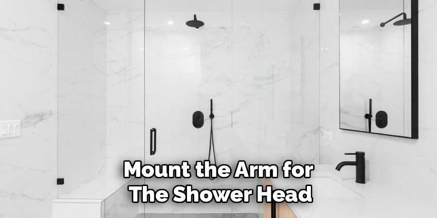 Mount the Arm for
The Shower Head