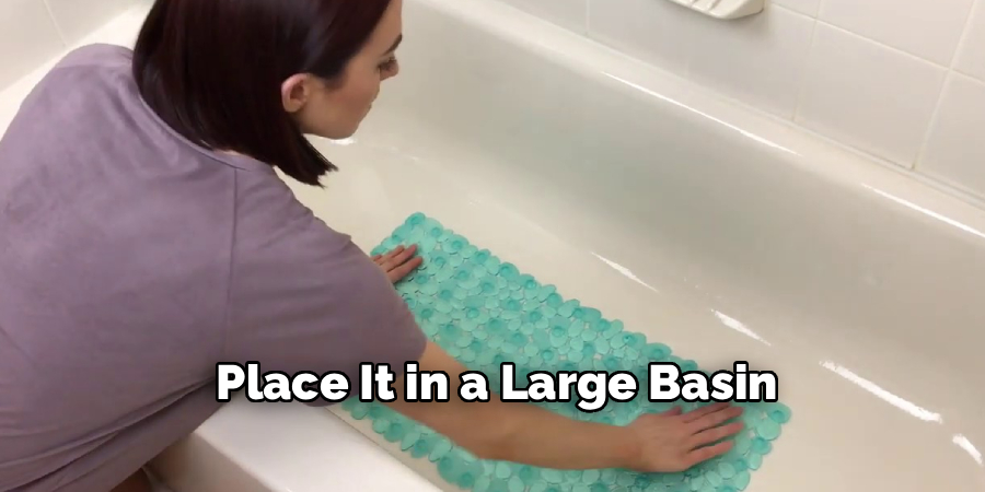 Place It in a Large Basin