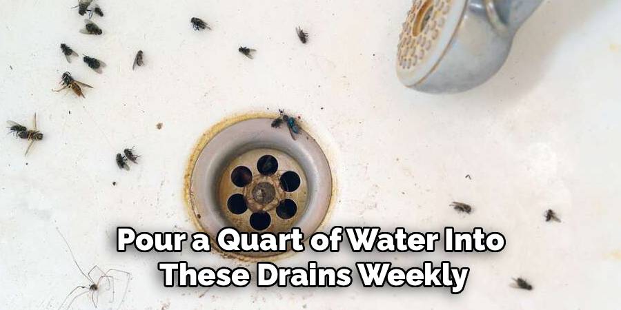 Pour a Quart of Water Into 
These Drains Weekly