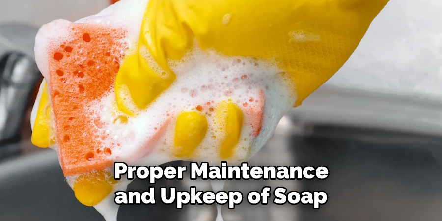 Proper Maintenance and Upkeep of Soap