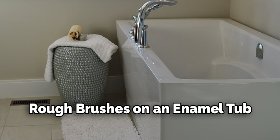 Rough Brushes on an Enamel Tub