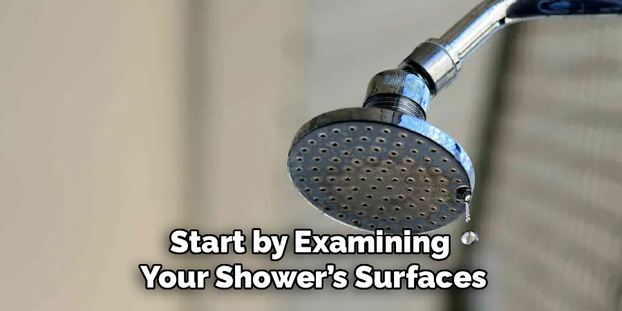 Start by Examining 
Your Shower’s Surfaces