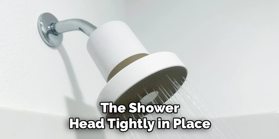 The Shower
Head Tightly in Place