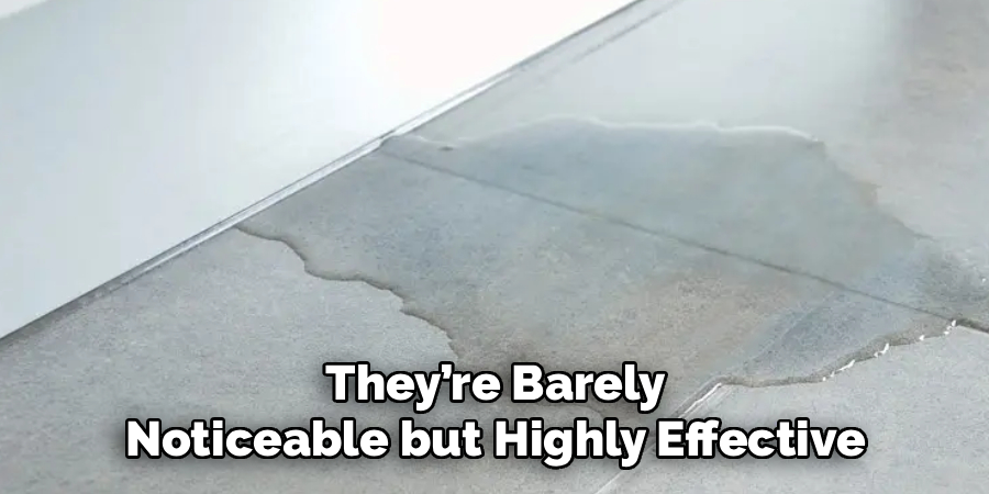 They’re Barely
Noticeable but Highly Effective