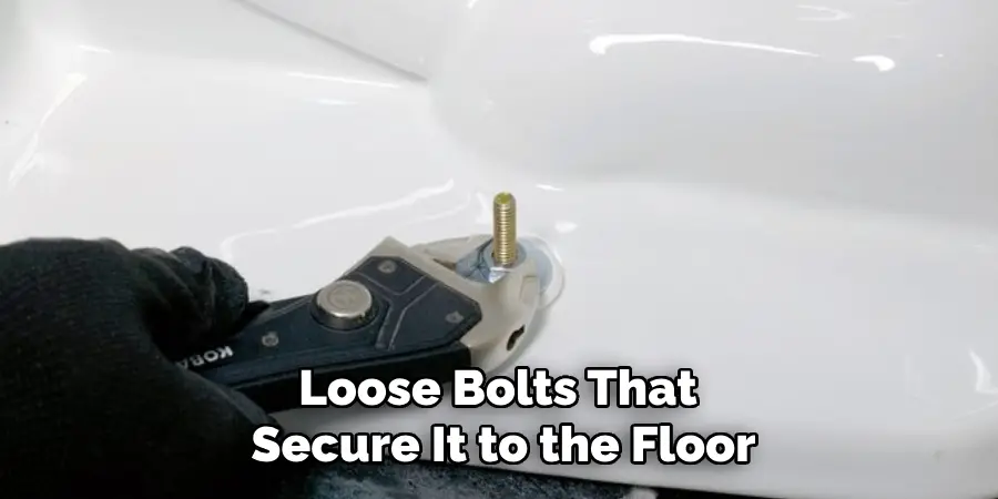 Loose Bolts That Secure It to the Floor